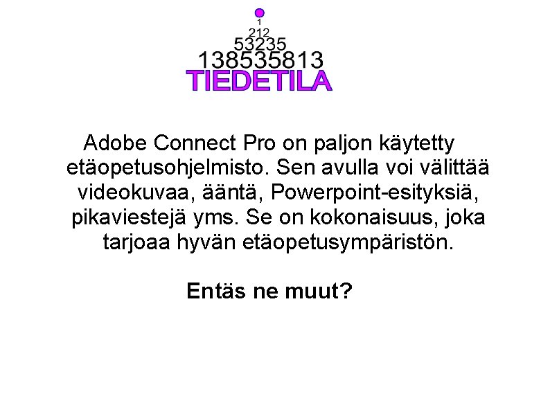 Adobe Connect Pro on paljon käytetty etäopetusohjelmisto. Sen avulla voi välittää videokuvaa, ääntä, Powerpoint-esityksiä,