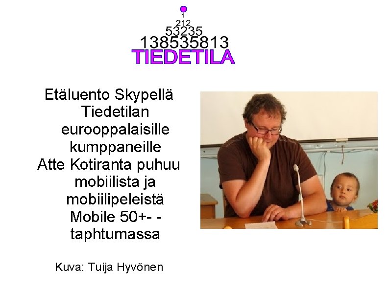 Etäluento Skypellä Tiedetilan eurooppalaisille kumppaneille Atte Kotiranta puhuu mobiilista ja mobiilipeleistä Mobile 50+- taphtumassa