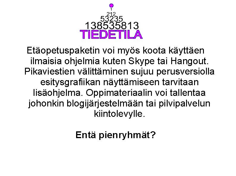 Etäopetuspaketin voi myös koota käyttäen ilmaisia ohjelmia kuten Skype tai Hangout. Pikaviestien välittäminen sujuu