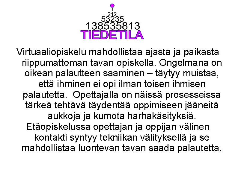 Virtuaaliopiskelu mahdollistaa ajasta ja paikasta riippumattoman tavan opiskella. Ongelmana on oikean palautteen saaminen –