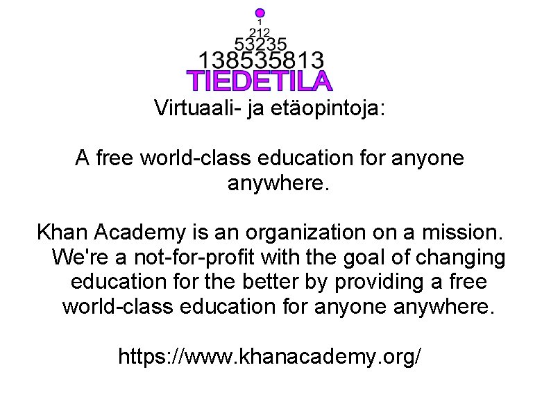 Virtuaali- ja etäopintoja: A free world-class education for anyone anywhere. Khan Academy is an