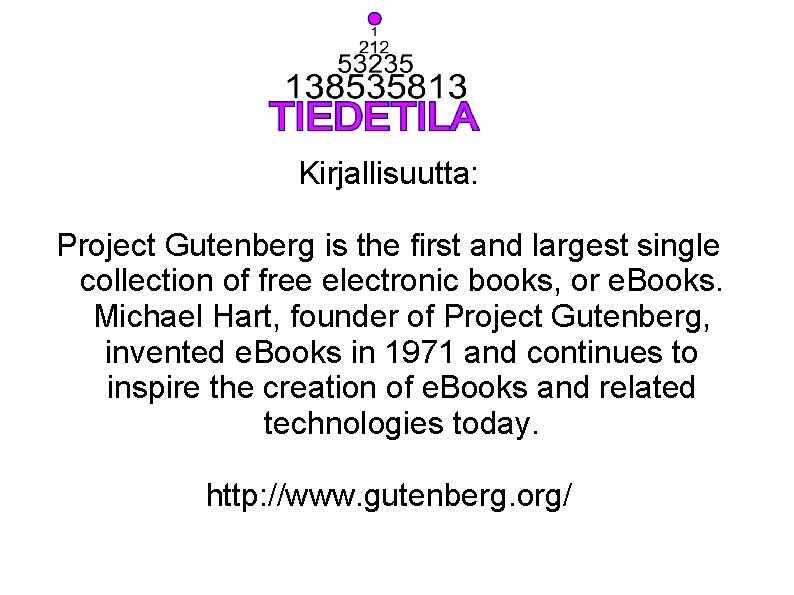 Kirjallisuutta: Project Gutenberg is the first and largest single collection of free electronic books,