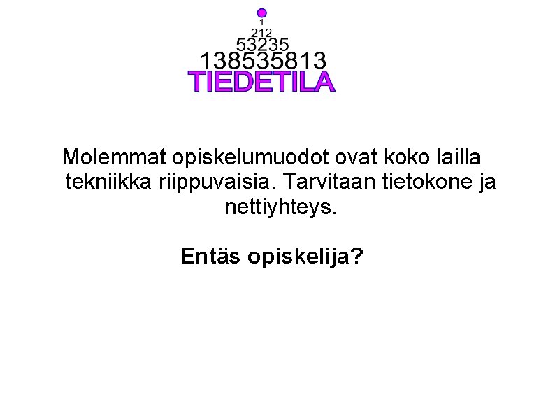 Molemmat opiskelumuodot ovat koko lailla tekniikka riippuvaisia. Tarvitaan tietokone ja nettiyhteys. Entäs opiskelija? 