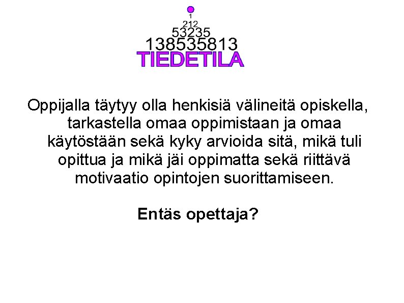 Oppijalla täytyy olla henkisiä välineitä opiskella, tarkastella omaa oppimistaan ja omaa käytöstään sekä kyky