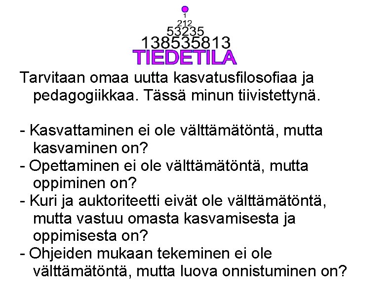 Tarvitaan omaa uutta kasvatusfilosofiaa ja pedagogiikkaa. Tässä minun tiivistettynä. - Kasvattaminen ei ole välttämätöntä,