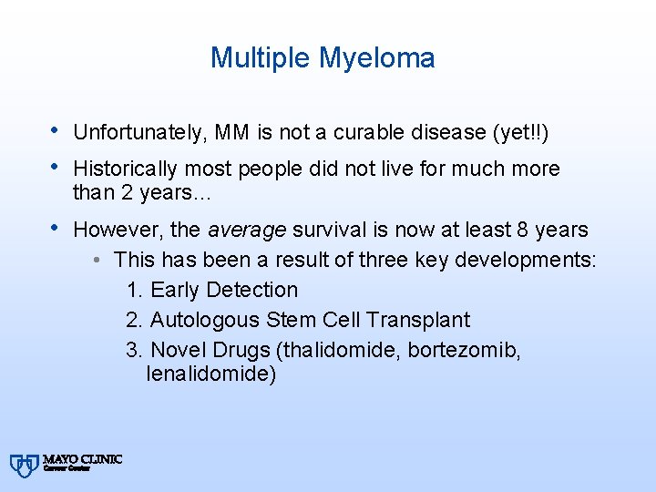 Multiple Myeloma • Unfortunately, MM is not a curable disease (yet!!) • Historically most