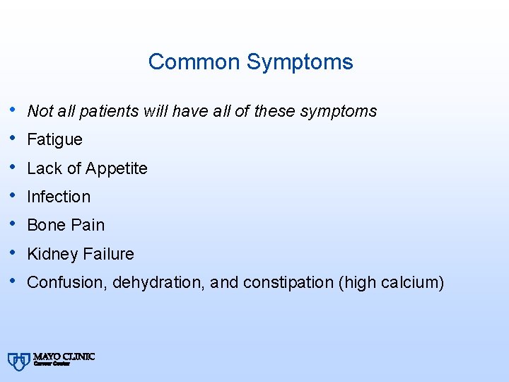 Common Symptoms • • Not all patients will have all of these symptoms Fatigue