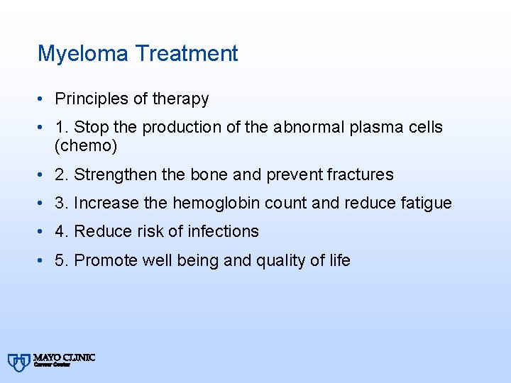 Myeloma Treatment • Principles of therapy • 1. Stop the production of the abnormal