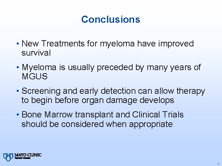 Conclusions • New Treatments for myeloma have improved survival • Myeloma is usually preceded