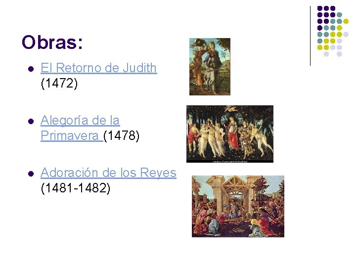 Obras: l El Retorno de Judith (1472) l Alegoría de la Primavera (1478) l