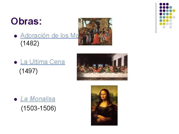 Obras: l Adoración de los Magos (1482) l La Ultima Cena (1497) l La