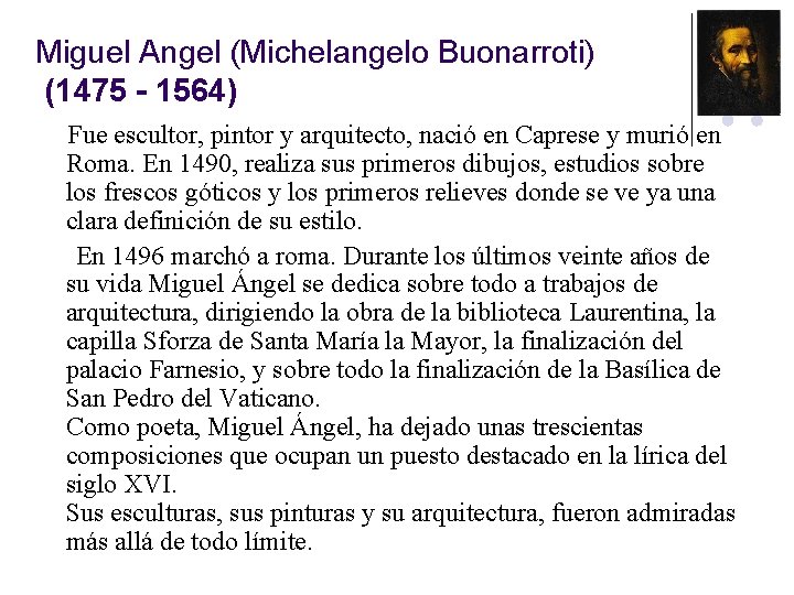 Miguel Angel (Michelangelo Buonarroti) (1475 - 1564) Fue escultor, pintor y arquitecto, nació en Miguel Angel (Michelangelo Buonarroti) (1475 - 1564) Fue escultor, pintor y arquitecto, nació en