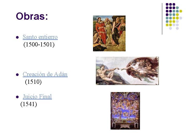 Obras: l Santo entierro (1500 -1501) l Creación de Adán (1510) l Juicio Final