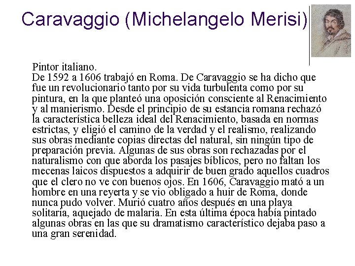 Caravaggio (Michelangelo Merisi) Pintor italiano. De 1592 a 1606 trabajó en Roma. De Caravaggio