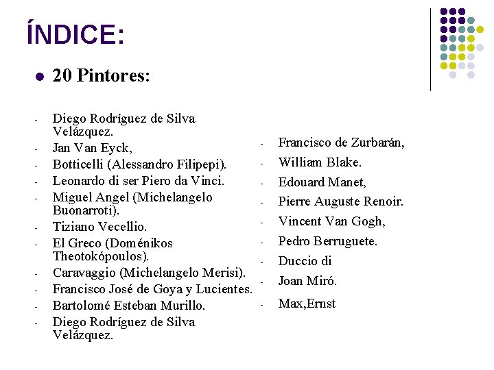 ÍNDICE: l 20 Pintores: - Diego Rodríguez de Silva Velázquez. Jan Van Eyck, Botticelli