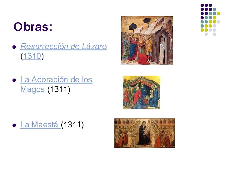 Obras: l Resurrección de Lázaro (1310) l La Adoración de los Magos (1311) l Obras: l Resurrección de Lázaro (1310) l La Adoración de los Magos (1311) l