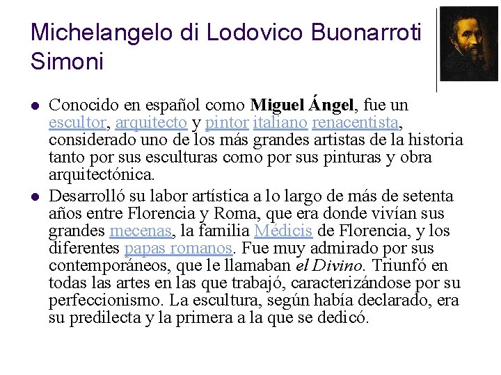 Michelangelo di Lodovico Buonarroti Simoni l l Conocido en español como Miguel Ángel, fue Michelangelo di Lodovico Buonarroti Simoni l l Conocido en español como Miguel Ángel, fue