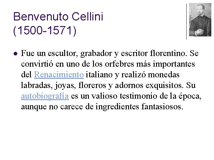 Benvenuto Cellini (1500 -1571) l Fue un escultor, grabador y escritor florentino. Se convirtió Benvenuto Cellini (1500 -1571) l Fue un escultor, grabador y escritor florentino. Se convirtió