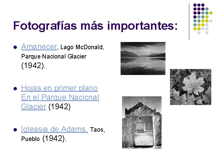 Fotografías más importantes: l Amanecer, Lago Mc. Donald, Parque Nacional Glacier (1942). l Hojas