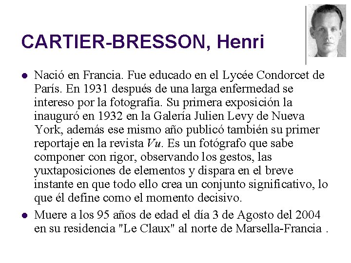 CARTIER-BRESSON, Henri l l Nació en Francia. Fue educado en el Lycée Condorcet de