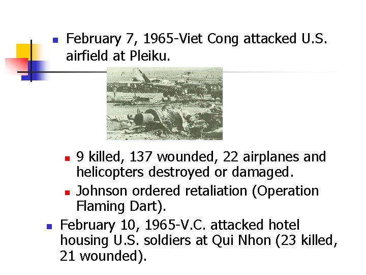 n February 7, 1965 -Viet Cong attacked U. S. airfield at Pleiku. 9 killed,