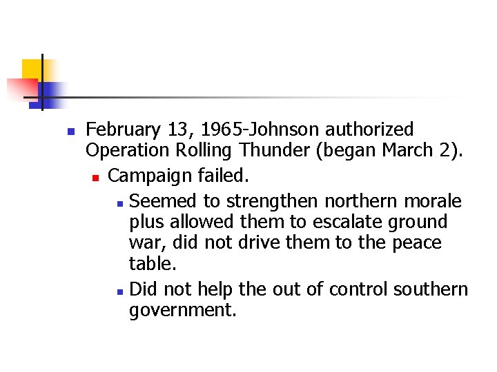 n February 13, 1965 -Johnson authorized Operation Rolling Thunder (began March 2). n Campaign