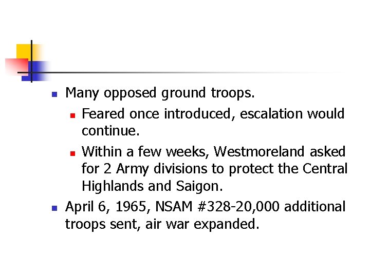 n n Many opposed ground troops. n Feared once introduced, escalation would continue. n