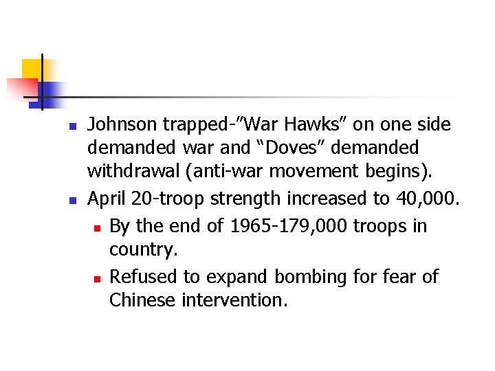 n n Johnson trapped-”War Hawks” on one side demanded war and “Doves” demanded withdrawal