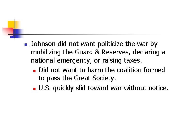 n Johnson did not want politicize the war by mobilizing the Guard & Reserves,