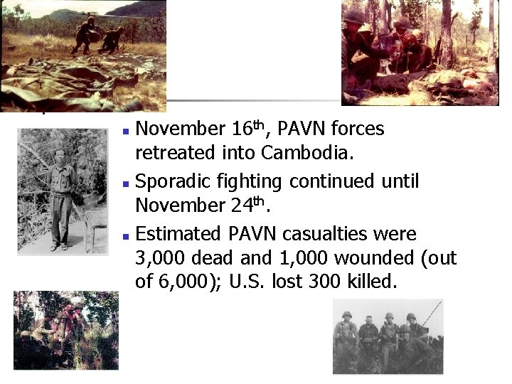 November 16 th, PAVN forces retreated into Cambodia. n Sporadic fighting continued until November