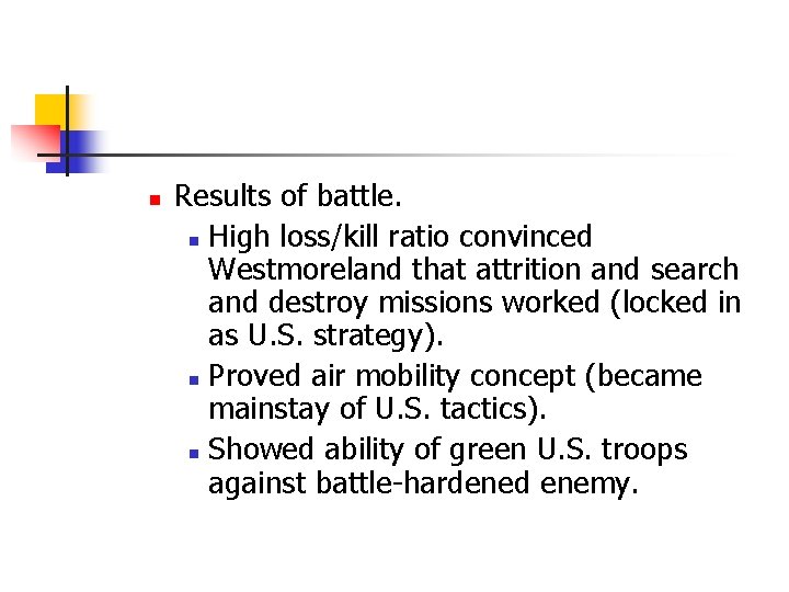 n Results of battle. n High loss/kill ratio convinced Westmoreland that attrition and search