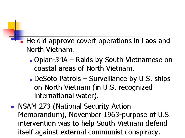 He did approve covert operations in Laos and North Vietnam. n Oplan-34 A –