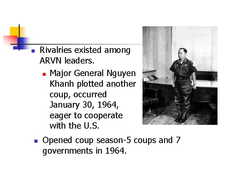 n n Rivalries existed among ARVN leaders. n Major General Nguyen Khanh plotted another