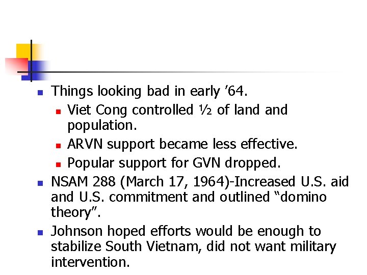 n n n Things looking bad in early ’ 64. n Viet Cong controlled