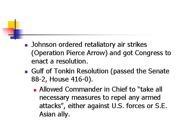 n n Johnson ordered retaliatory air strikes (Operation Pierce Arrow) and got Congress to