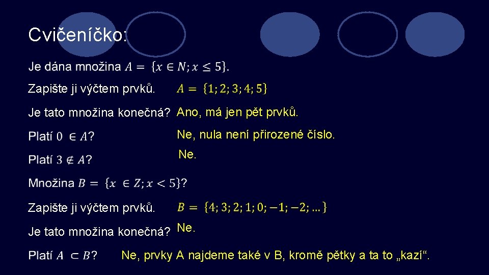 Cvičeníčko: Zapište ji výčtem prvků. Je tato množina konečná? Ano, má jen pět prvků.