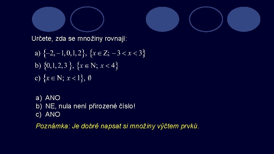 Určete, zda se množiny rovnají: a) ANO b) NE, nula není přirozené číslo! c)