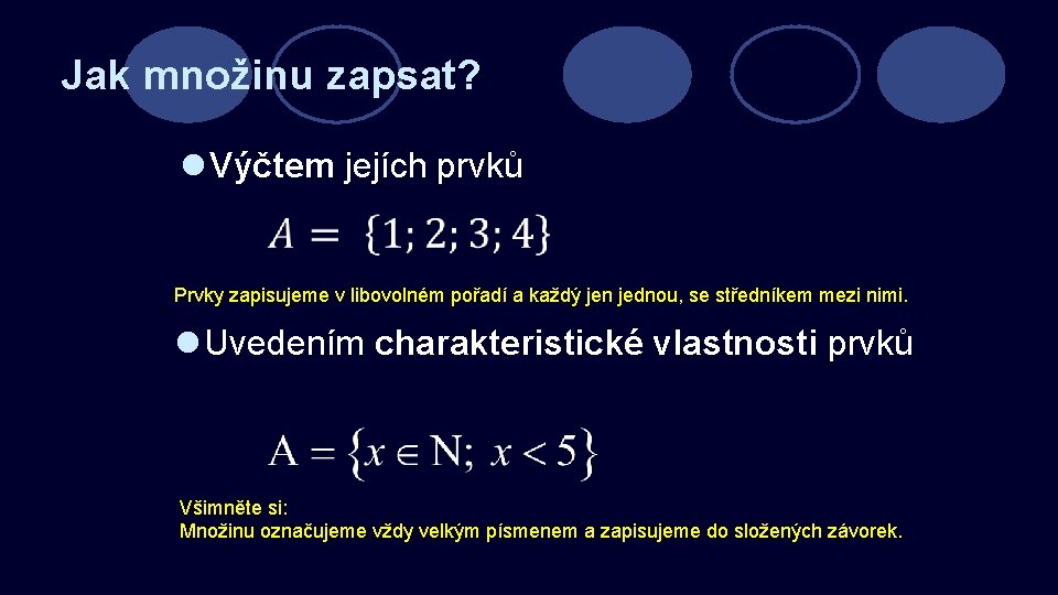 Jak množinu zapsat? l Výčtem jejích prvků Prvky zapisujeme v libovolném pořadí a každý