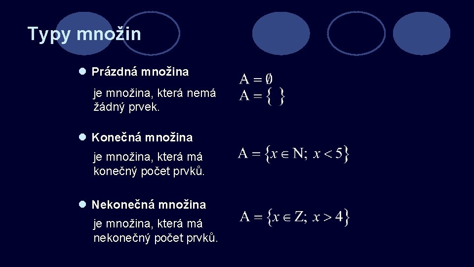 Typy množin l Prázdná množina je množina, která nemá žádný prvek. l Konečná množina