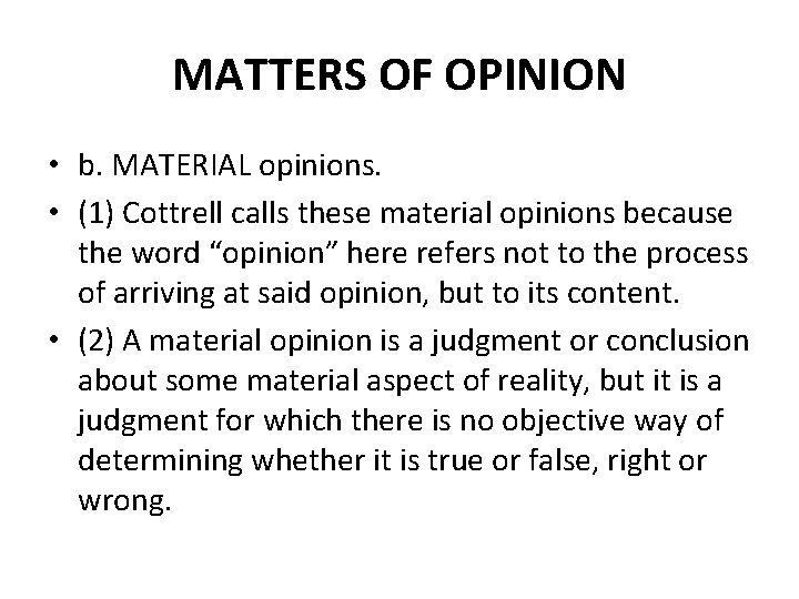 MATTERS OF OPINION • b. MATERIAL opinions. • (1) Cottrell calls these material opinions