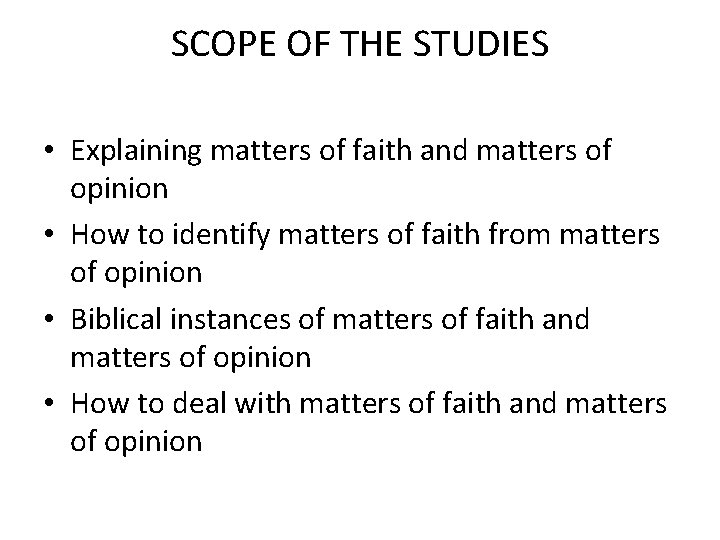 SCOPE OF THE STUDIES • Explaining matters of faith and matters of opinion •