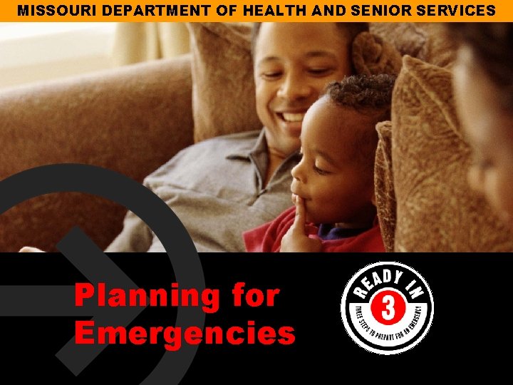 MISSOURI DEPARTMENT OF HEALTH AND SENIOR SERVICES Planning for Emergencies 