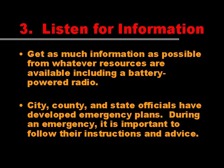 3. Listen for Information • Get as much information as possible from whatever resources