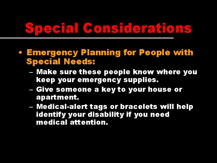 Special Considerations • Emergency Planning for People with Special Needs: – Make sure these