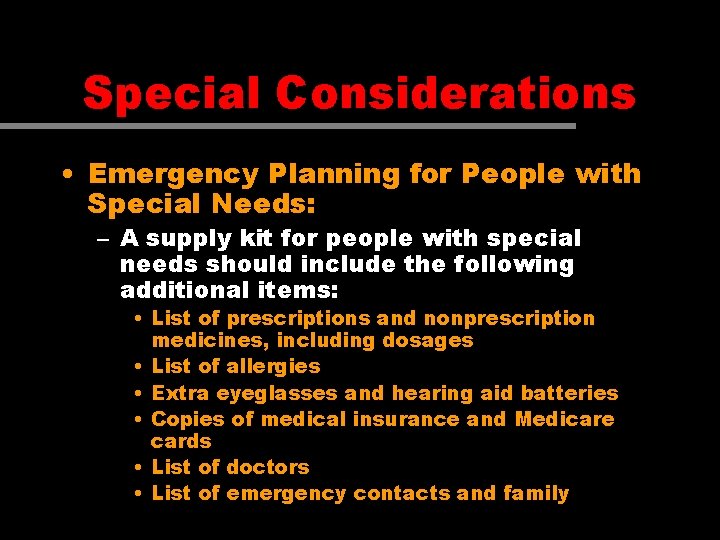 Special Considerations • Emergency Planning for People with Special Needs: – A supply kit