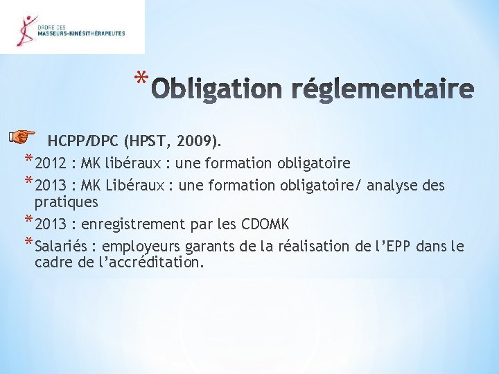 * HCPP/DPC (HPST, 2009). *2012 : MK libéraux : une formation obligatoire *2013 :