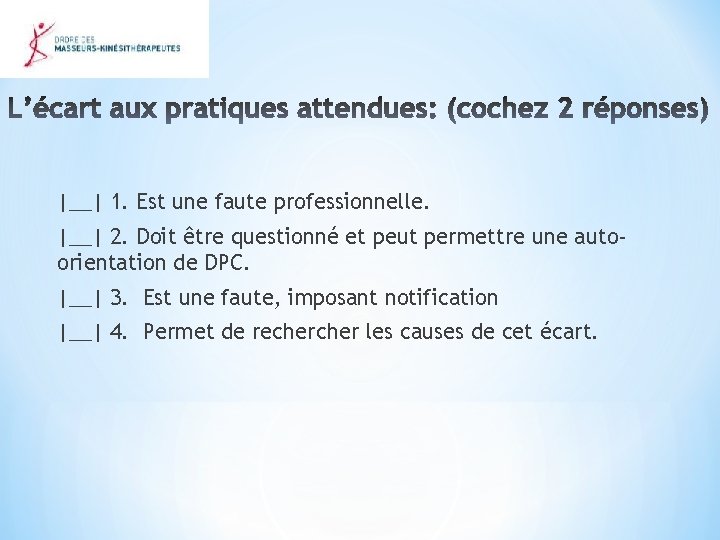 |__| 1. Est une faute professionnelle. |__| 2. Doit être questionné et peut permettre