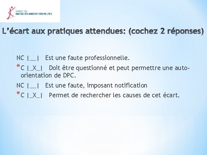 NC |__| Est une faute professionnelle. *C |_X_| Doit être questionné et peut permettre