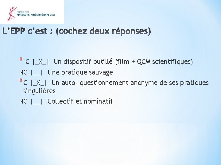 * C |_X_| Un dispositif outillé (film + QCM scientifiques) NC |__| Une pratique