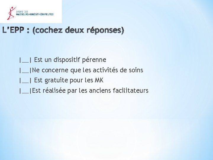 |__| Est un dispositif pérenne |__|Ne concerne que les activités de soins |__| Est